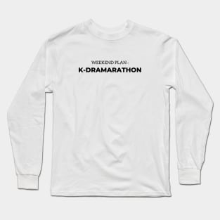 Weekend Plan: K-Dramarathon Long Sleeve T-Shirt